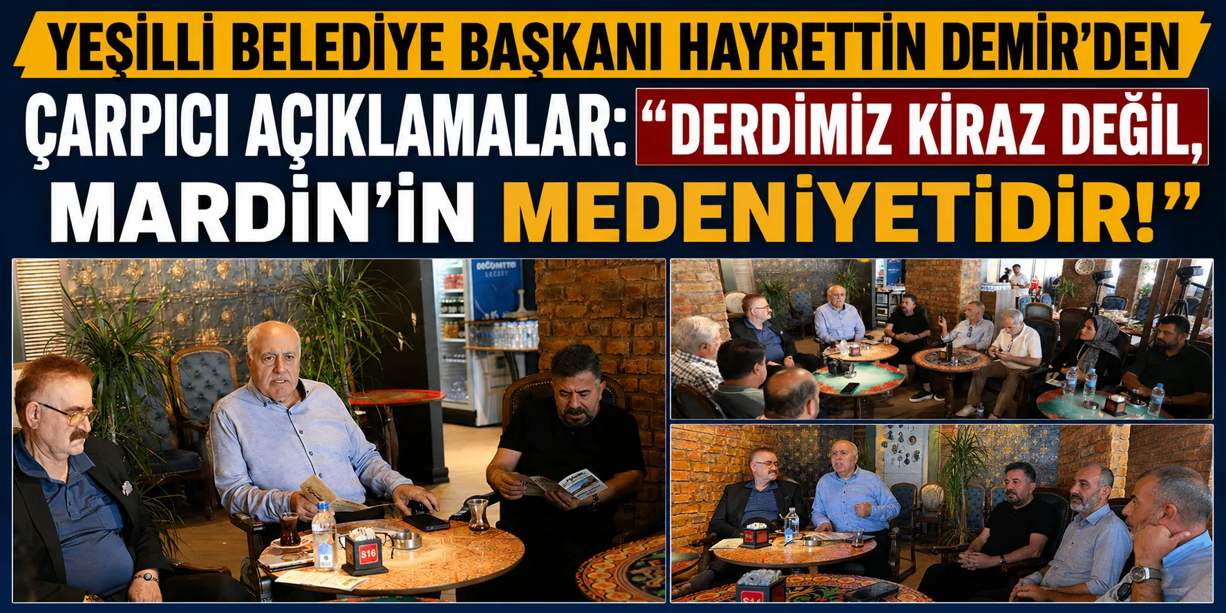 YEŞİLLİ BELEDİYE BAŞKANI HAYRETTİN DEMİR'DEN ÇARPICI AÇIKLAMALAR: "DERDİMİZ KİRAZ DEĞİL, MARDİN'İN MEDENİYETİDİR!"