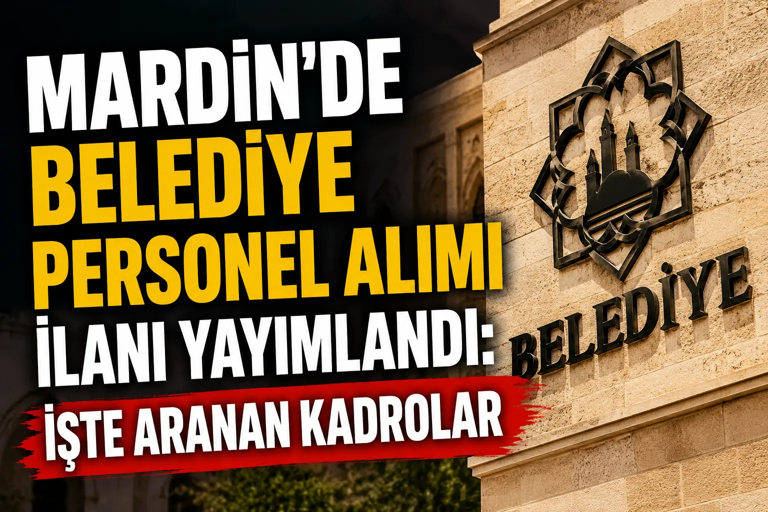 Mardin'de Belediye Personel Alımı İlanı Yayımlandı: İşte Aranan Kadrolar
