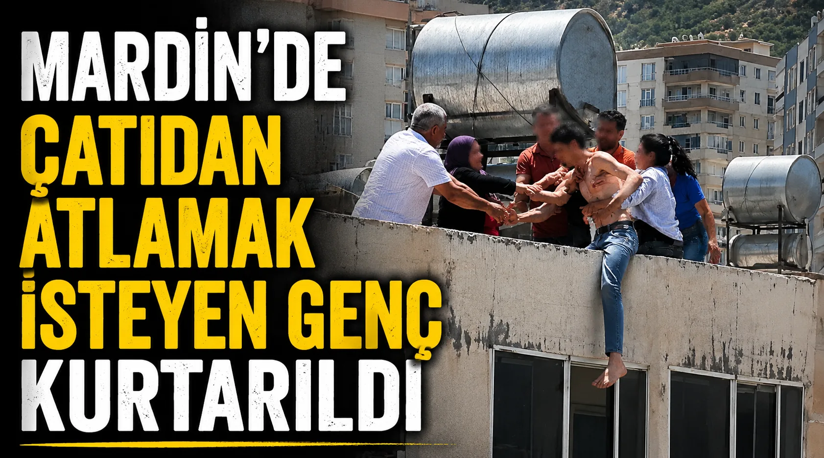 Mardin'de çatıdan atlamak isteyen genç kurtarıldı