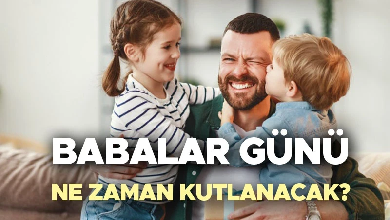 BABALAR GÜNÜ NE ZAMAN 2026? | Babalar Günü hangi gün, Haziran'ın kaçında, kaç gün kaldı kutlanacak? İşte 2026 Babalar Günü kutlama tarihi!