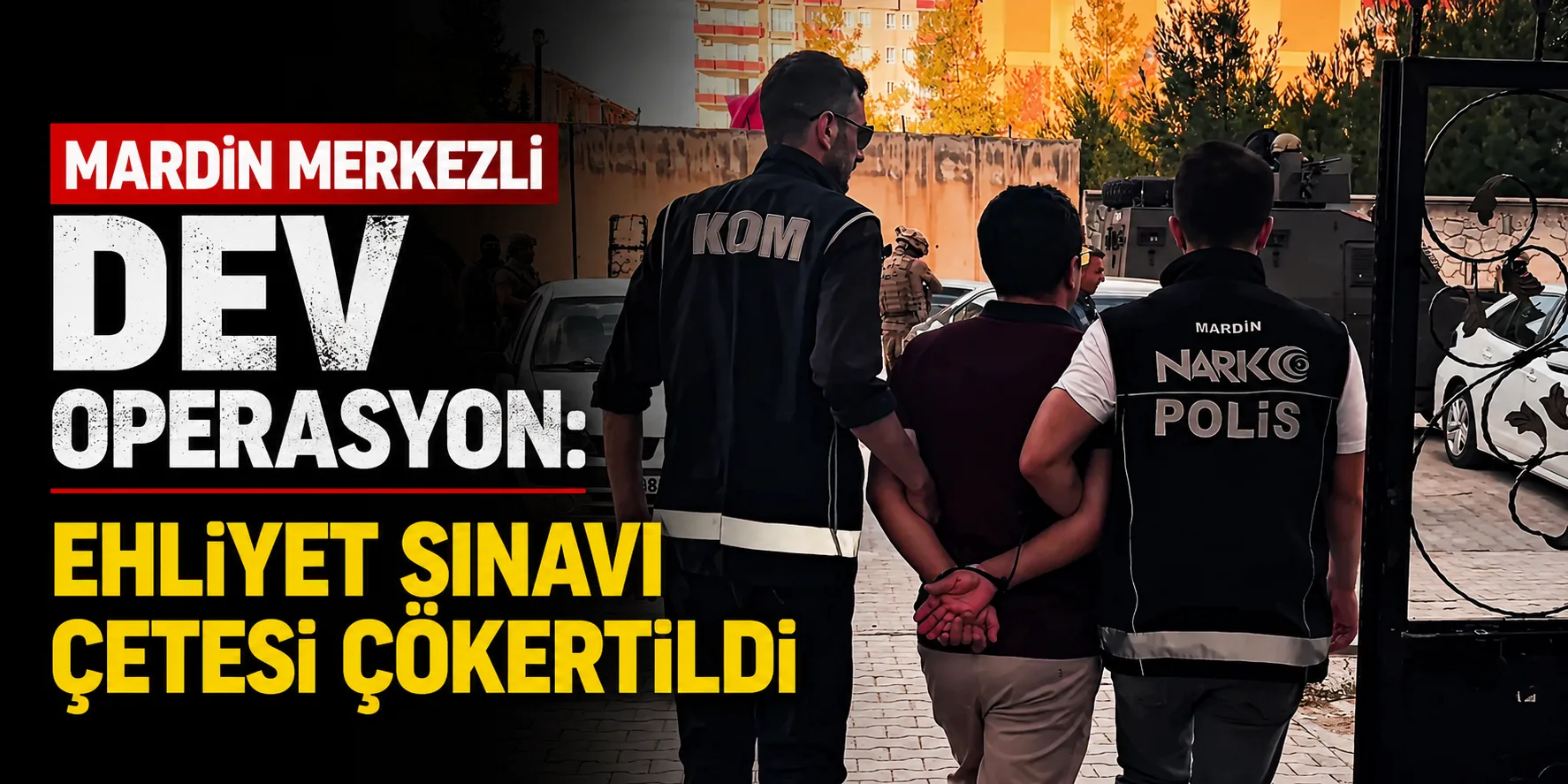 Mardin Merkezli Dev Operasyon: Ehliyet Sınavı Çetesi Çökertildi