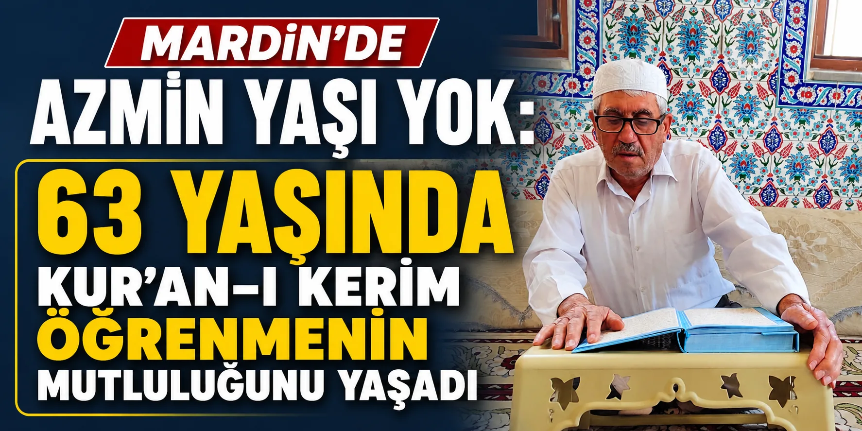 Mardin'de Azmin Yaşı Yok: 63 Yaşında Kur’an-ı Kerim Öğrenmenin Mutluluğunu Yaşadı