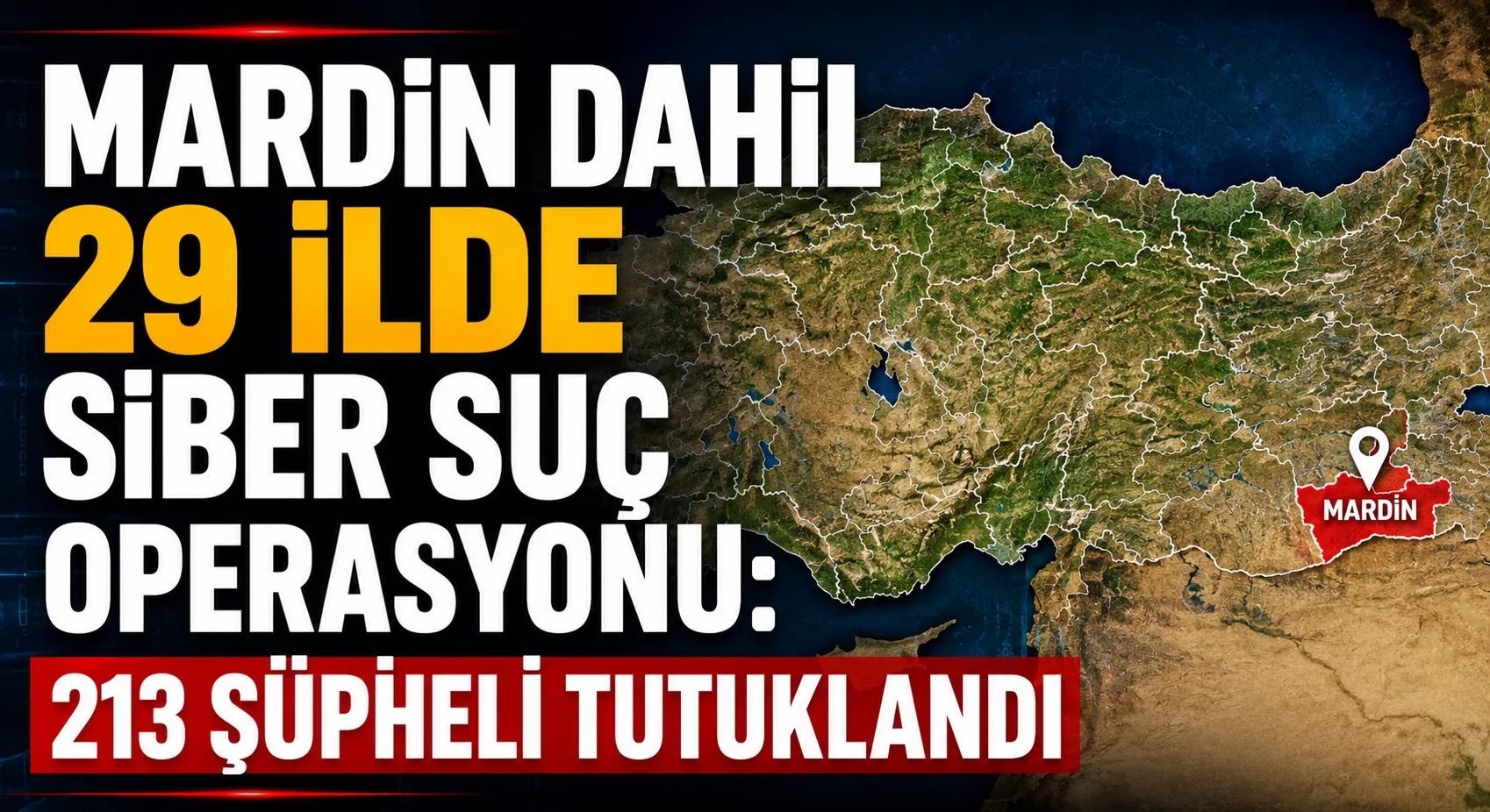 Mardin Dahil 29 İlde Siber Suç Operasyonu: 213 Şüpheli Tutuklandı