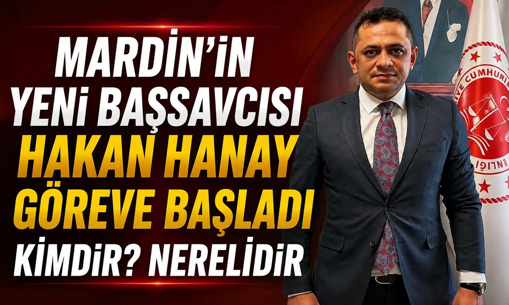Mardin’in Yeni Başsavcısı Hakan Hanay Göreve Başladı Kimdir? Nerelidir