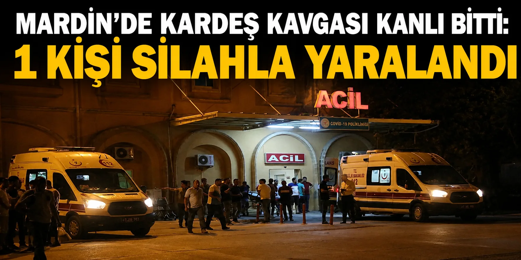 Mardin'de Kardeş Kavgası Kanlı Bitti: 1 Kişi Silahla Yaralandı