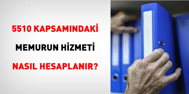 5510 Kapsamındaki Memurun Hizmeti Nasıl Hesaplanır?