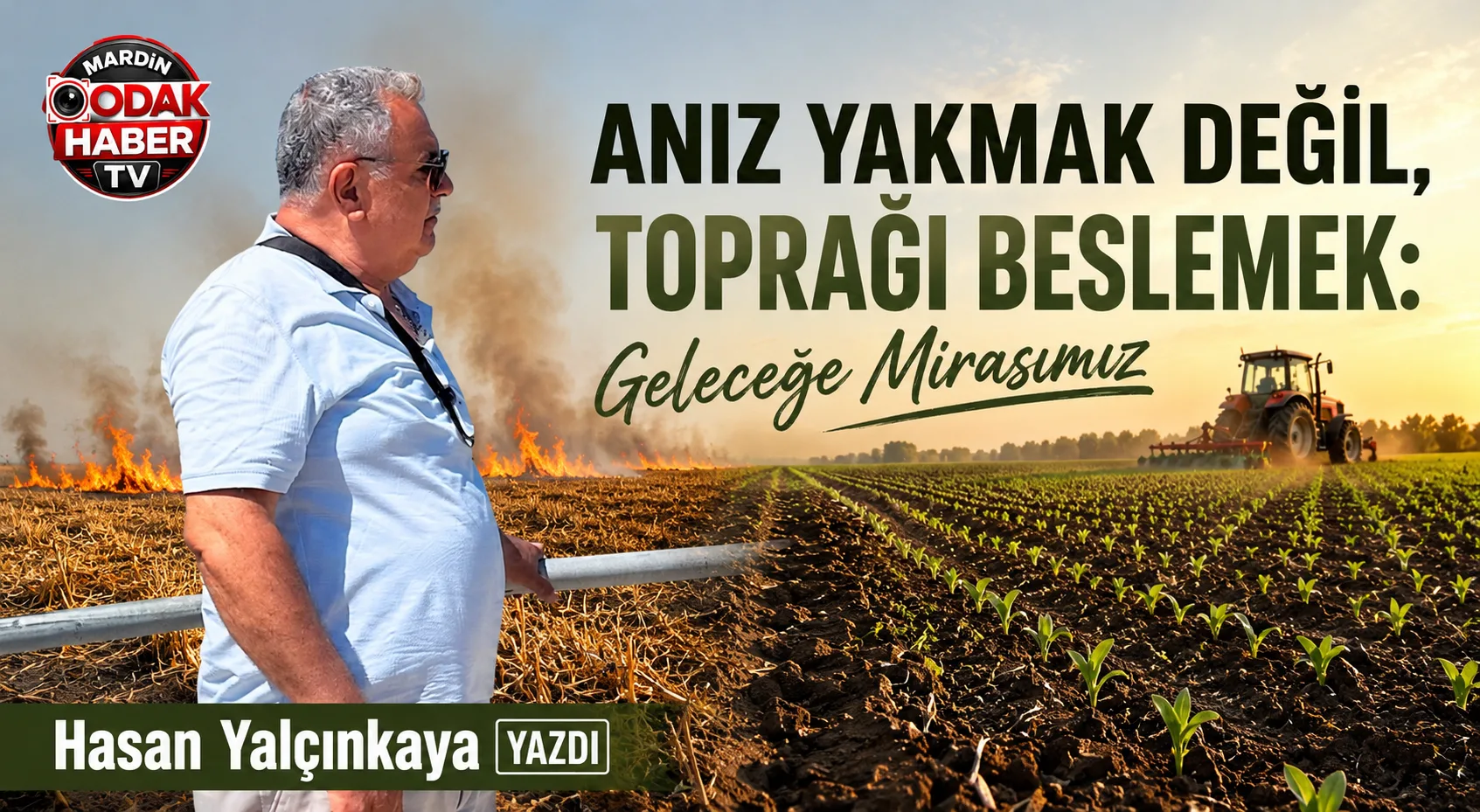 Anız Yakmak Değil, Toprağı Beslemek: Geleceğe Mirasımız