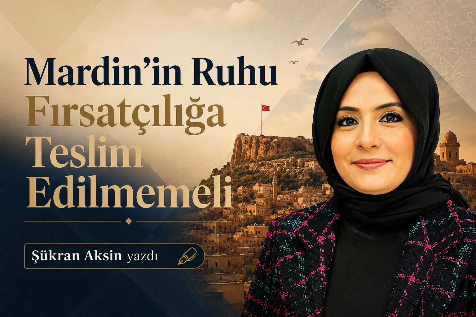 Mardin’in Ruhu Fırsatçılığa Teslim Edilmemeli