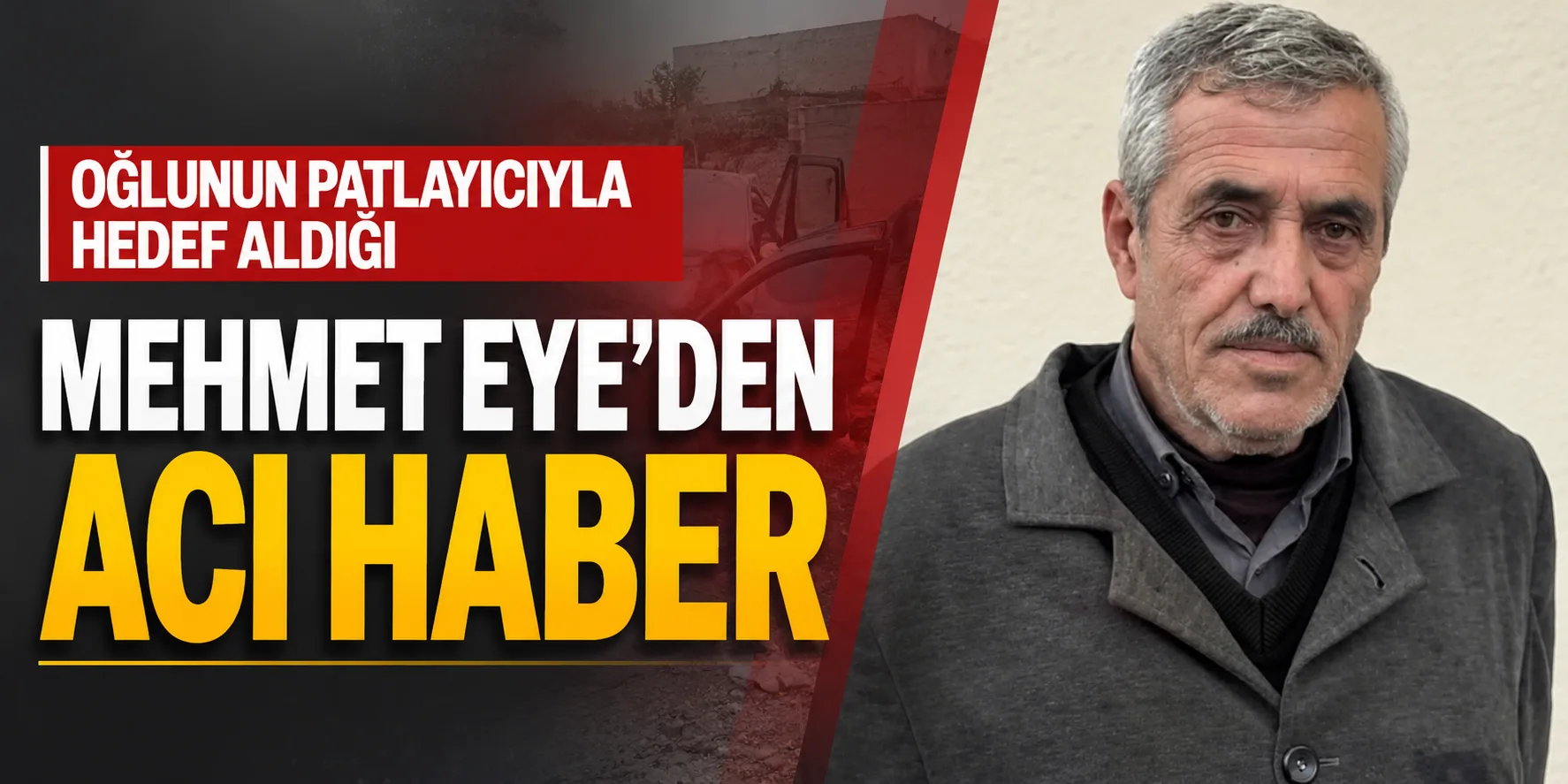 Oğlunun Patlayıcıyla Hedef Aldığı Mehmet Eye'den Acı Haber