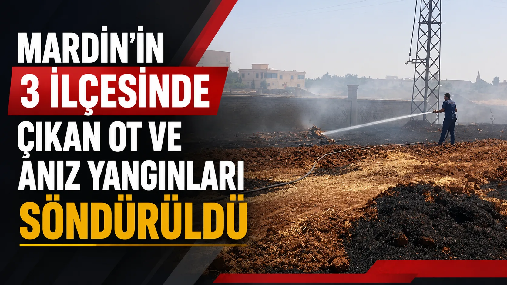 Mardin'in 3 ilçesinde çıkan ot ve anız yangınları söndürüldü