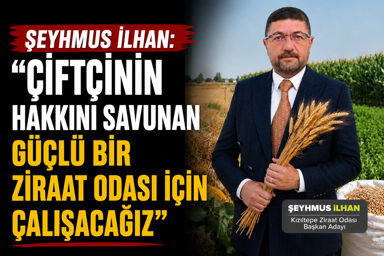 Şeyhmus İlhan: "Çiftçinin Hakkını Savunan Güçlü Bir Ziraat Odası İçin Çalışacağız"
